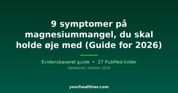9 symptomer på magnesiummangel, du skal holde øje med (Guide for 2026)