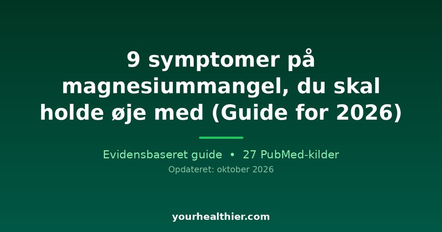 9 symptomer på magnesiummangel, du skal holde øje med (Guide for 2026)