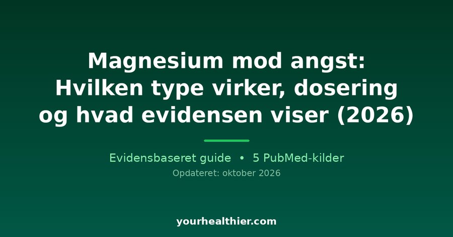 Magnesium mod angst: Hvilken type virker, dosering og hvad evidensen viser (2026)