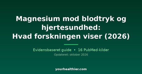 Magnesium mod blodtryk og hjertesundhed: Hvad forskningen viser (2026)