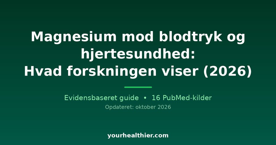 Magnesium mod blodtryk og hjertesundhed: Hvad forskningen viser (2026)
