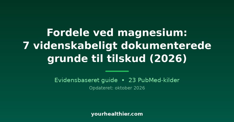 Fordele ved magnesium: 7 videnskabeligt dokumenterede grunde til tilskud (2026)