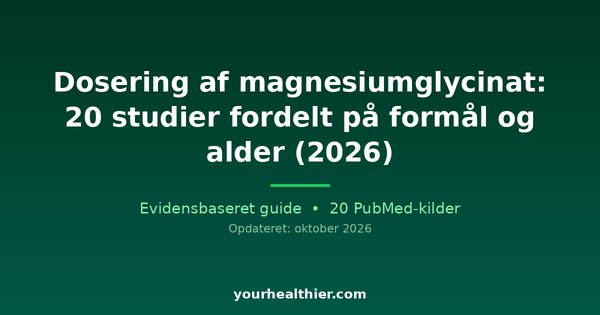 Dosering af magnesiumglycinat: 20 studier fordelt på formål og alder (2026)