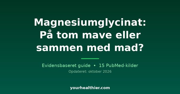 Magnesiumglycinat: På tom mave eller sammen med mad?