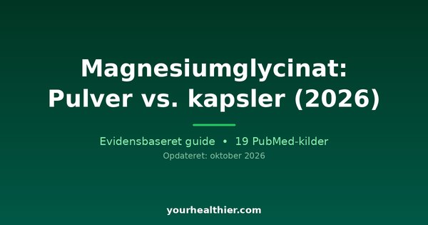 Magnesiumglycinat: Pulver vs. kapsler (2026)