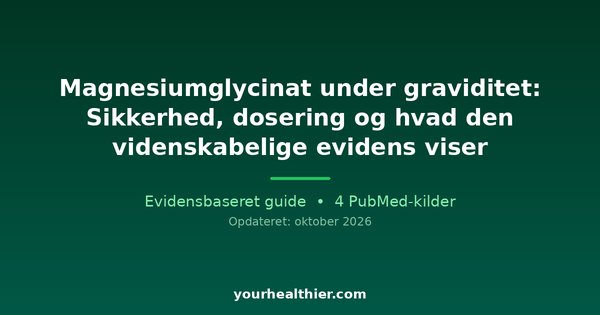 Magnesiumglycinat under graviditet: Sikkerhed, dosering og hvad den videnskabelige evidens viser
