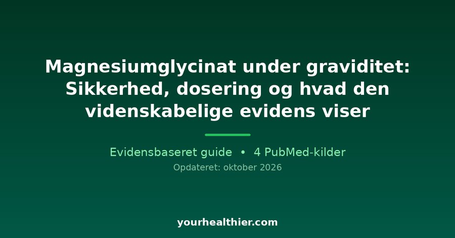 Magnesiumglycinat under graviditet: Sikkerhed, dosering og hvad den videnskabelige evidens viser