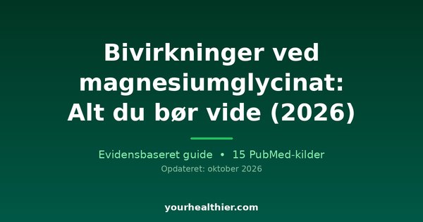 Bivirkninger ved magnesiumglycinat: Alt du bør vide (2026)