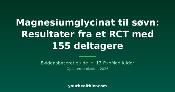 Magnesiumglycinat til søvn: Resultater fra et RCT med 155 deltagere