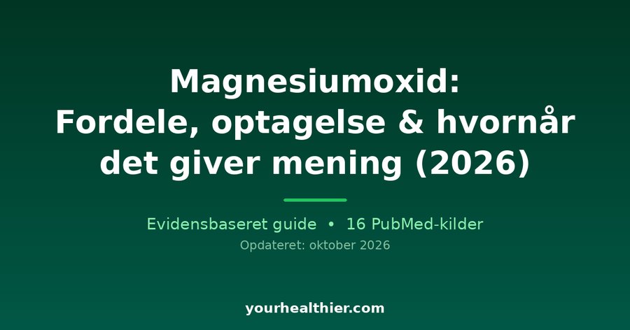 Magnesiumoxid: Fordele, optagelse & hvornår det giver mening (2026)