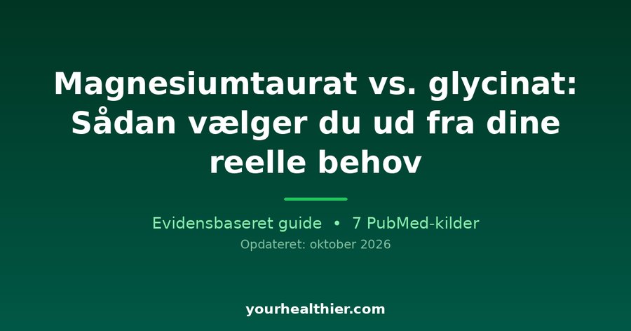 Magnesiumtaurat vs. glycinat: Sådan vælger du ud fra dine reelle behov