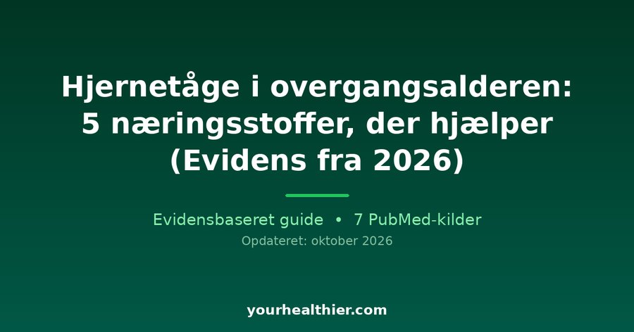 Hjernetåge i overgangsalderen: 5 næringsstoffer, der hjælper (Evidens fra 2026)