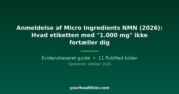 Anmeldelse af Micro Ingredients NMN (2026): Hvad etiketten med “1.000 mg” ikke fortæller dig
