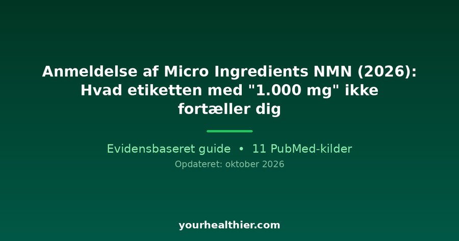 Anmeldelse af Micro Ingredients NMN (2026): Hvad etiketten med “1.000 mg” ikke fortæller dig