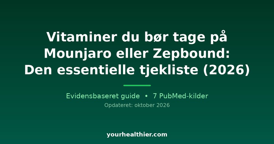 Vitaminer du bør tage på Mounjaro eller Zepbound: Den essentielle tjekliste (2026)