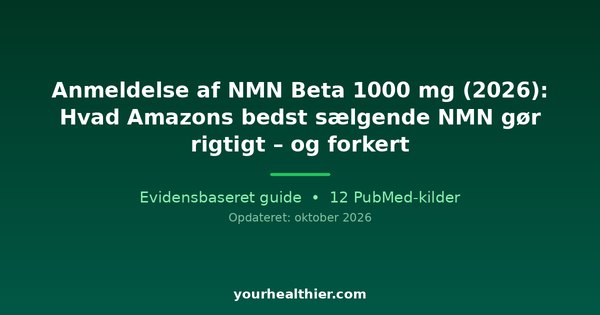 Anmeldelse af NMN Beta 1000 mg (2026): Hvad Amazons bedst sælgende NMN gør rigtigt – og forkert