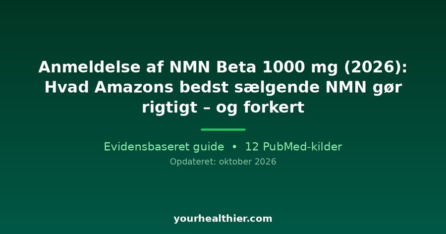 Anmeldelse af NMN Beta 1000 mg (2026): Hvad Amazons bedst sælgende NMN gør rigtigt – og forkert