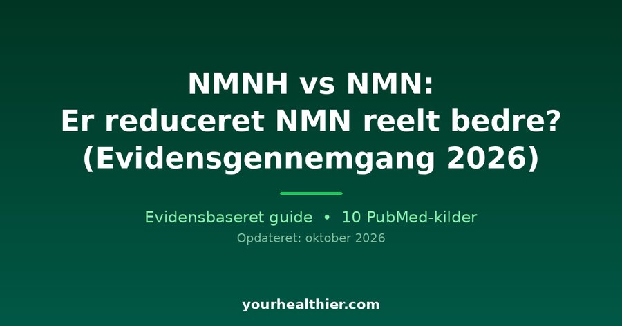 NMNH vs NMN: Er reduceret NMN reelt bedre? (Evidensgennemgang 2026)