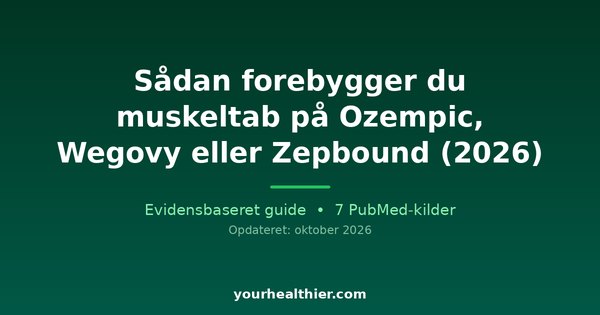 Sådan forebygger du muskeltab på Ozempic, Wegovy eller Zepbound (2026)