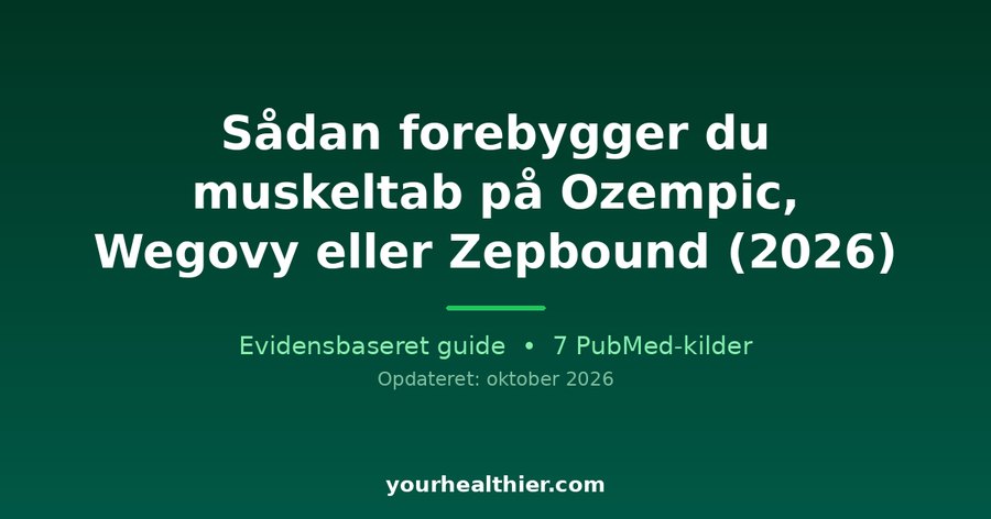 Sådan forebygger du muskeltab på Ozempic, Wegovy eller Zepbound (2026)