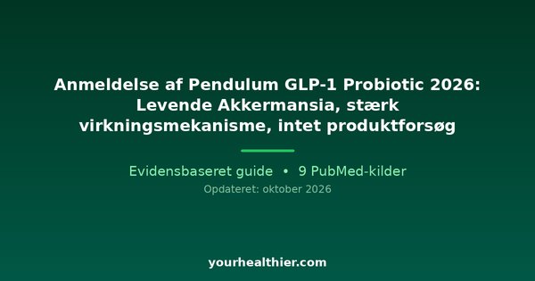 Anmeldelse af Pendulum GLP-1 Probiotic 2026: Levende Akkermansia, stærk virkningsmekanisme, intet produktforsøg