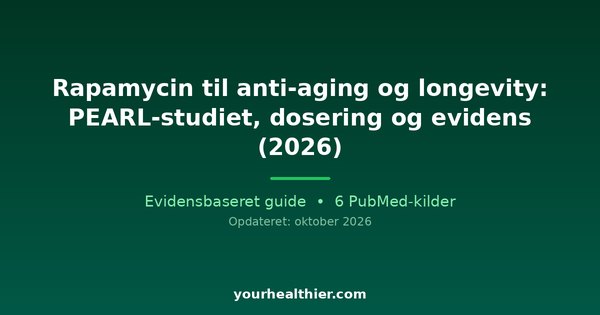 Rapamycin til anti-aging og longevity: PEARL-studiet, dosering og evidens (2026)
