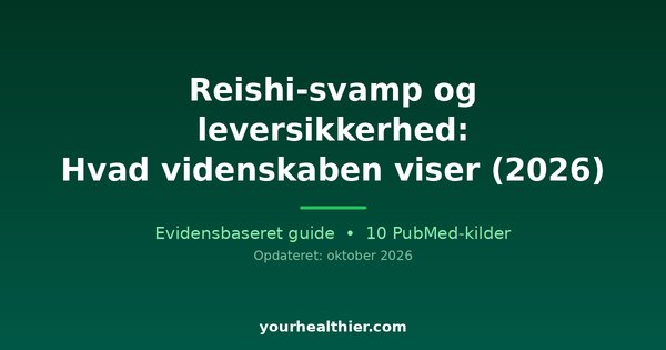 Reishi-svamp og leversikkerhed: Hvad videnskaben viser (2026)