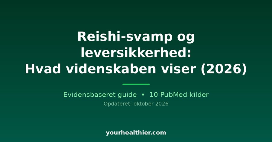 Reishi-svamp og leversikkerhed: Hvad videnskaben viser (2026)
