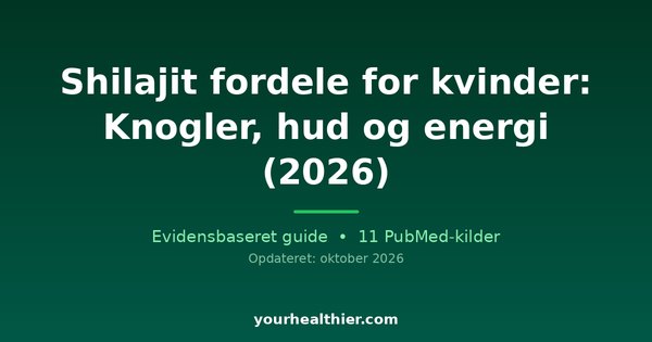 Shilajit fordele for kvinder: Knogler, hud og energi (2026)