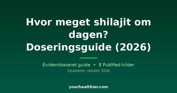 Hvor meget shilajit om dagen? Doseringsguide (2026)
