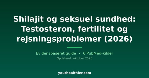 Shilajit og seksuel sundhed: Testosteron, fertilitet og rejsningsproblemer (2026)