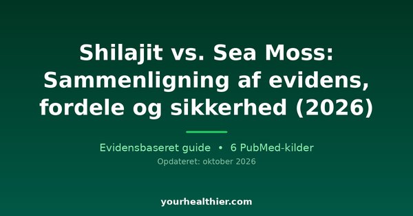 Shilajit vs. Sea Moss: Sammenligning af evidens, fordele og sikkerhed (2026)