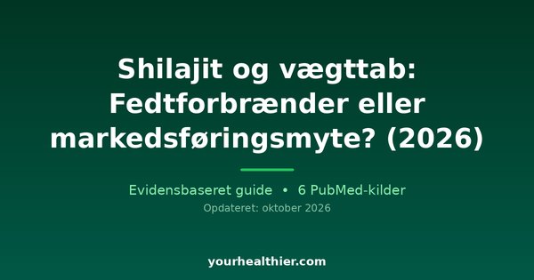 Shilajit og vægttab: Fedtforbrænder eller markedsføringsmyte? (2026)