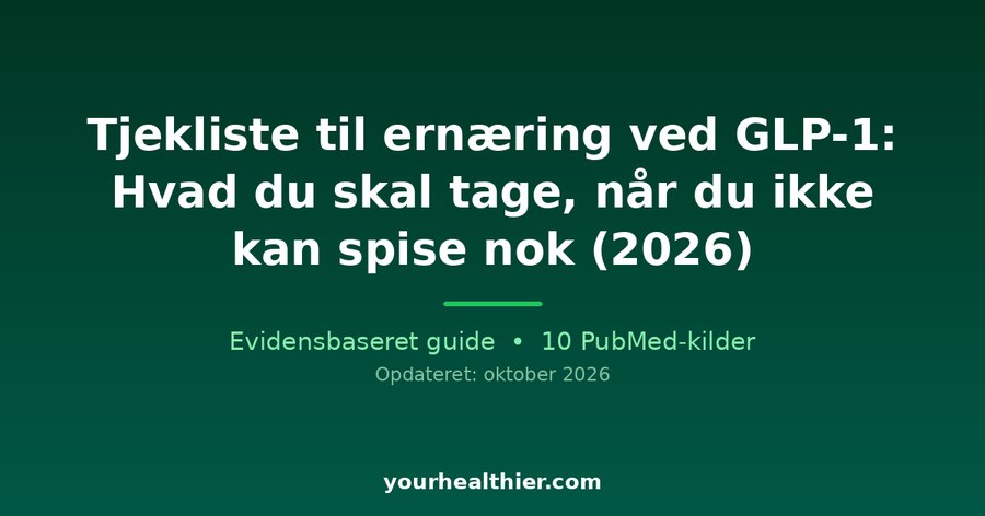 Tjekliste til ernæring ved GLP-1: Hvad du skal tage, når du ikke kan spise nok (2026)