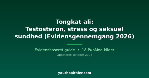 Tongkat ali: Testosteron, stress og seksuel sundhed (Evidensgennemgang 2026)