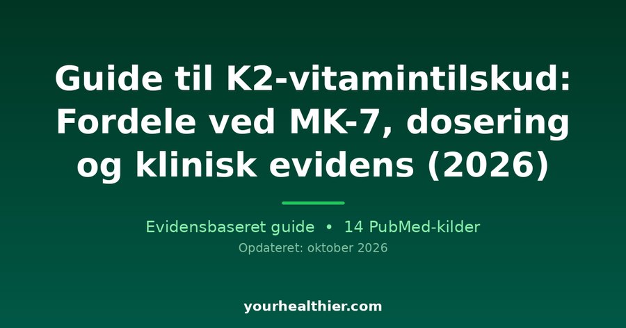 Guide til K2-vitamintilskud: Fordele ved MK-7, dosering og klinisk evidens (2026)