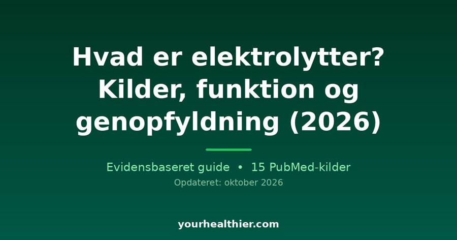 Hvad er elektrolytter? Kilder, funktion og genopfyldning (2026)