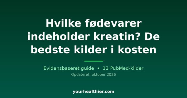 Hvilke fødevarer indeholder kreatin? De bedste kilder i kosten