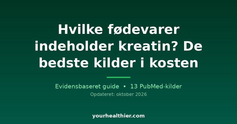 Hvilke fødevarer indeholder kreatin? De bedste kilder i kosten