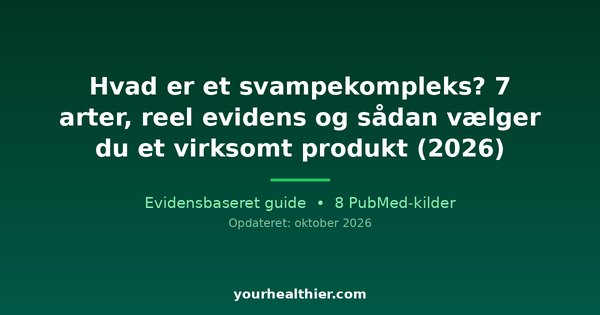 Hvad er et svampekompleks? 7 arter, reel evidens og sådan vælger du et virksomt produkt (2026)