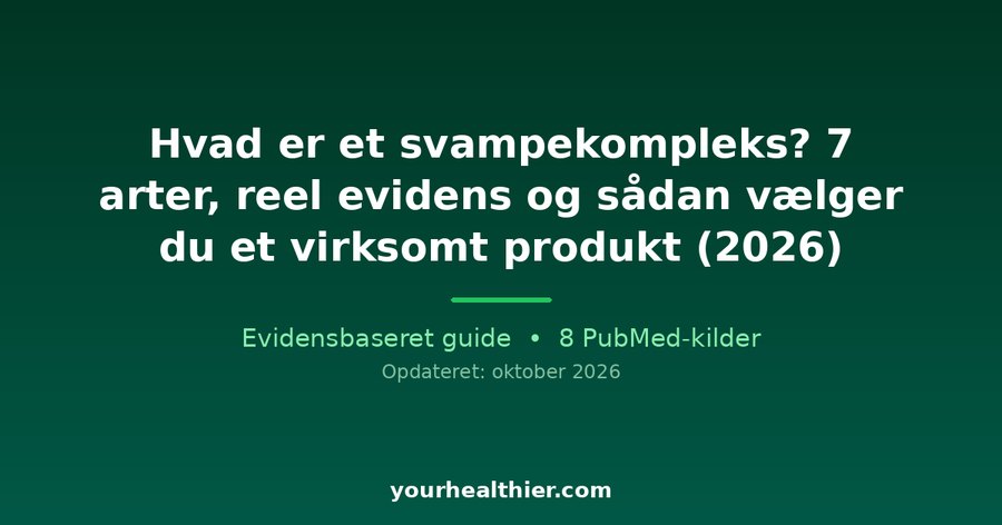 Hvad er et svampekompleks? 7 arter, reel evidens og sådan vælger du et virksomt produkt (2026)