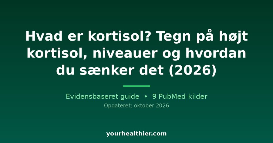 Hvad er kortisol? Tegn på højt kortisol, niveauer og hvordan du sænker det (2026)