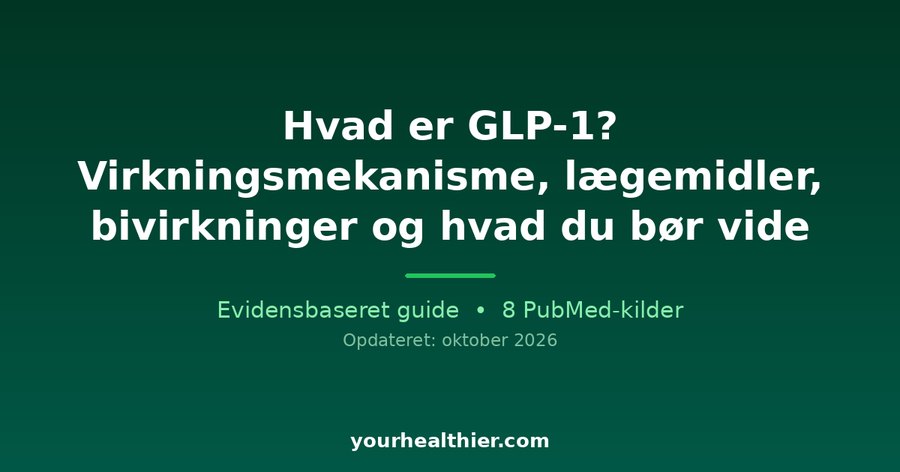 Hvad er GLP-1? Virkningsmekanisme, lægemidler, bivirkninger og hvad du bør vide