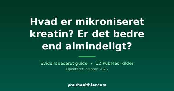 Hvad er mikroniseret kreatin? Er det bedre end almindeligt?