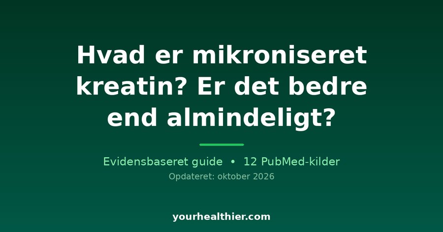 Hvad er mikroniseret kreatin? Er det bedre end almindeligt?