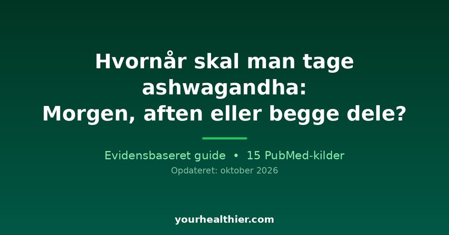 Hvornår skal man tage ashwagandha: Morgen, aften eller begge dele?