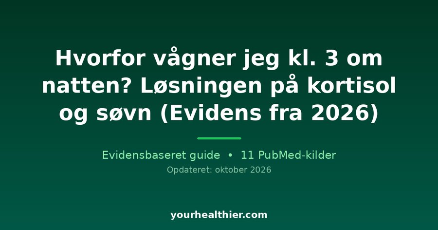 Hvorfor vågner jeg kl. 3 om natten? Løsningen på kortisol og søvn (Evidens fra 2026)