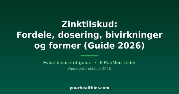 Zinktilskud: Fordele, dosering, bivirkninger og former (Guide 2026)