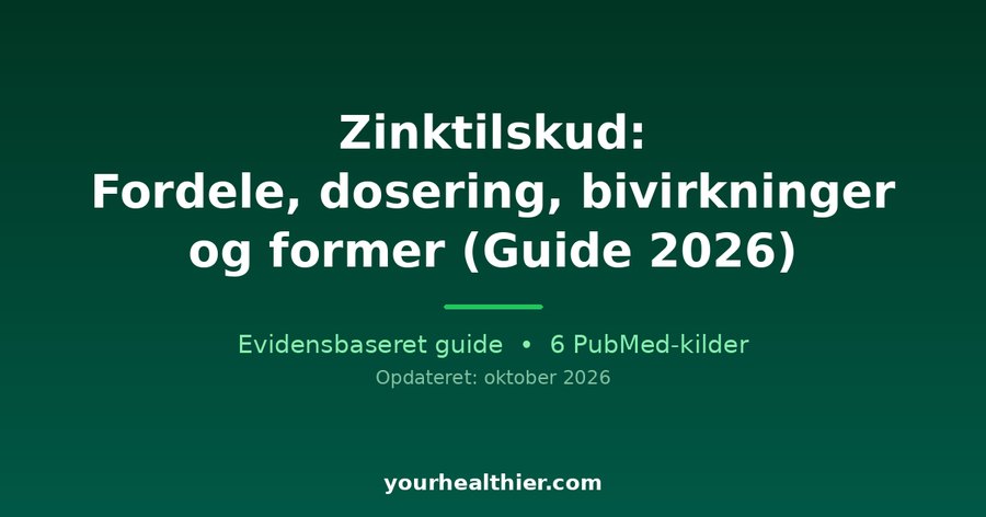 Zinktilskud: Fordele, dosering, bivirkninger og former (Guide 2026)